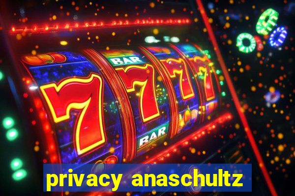 privacy anaschultz